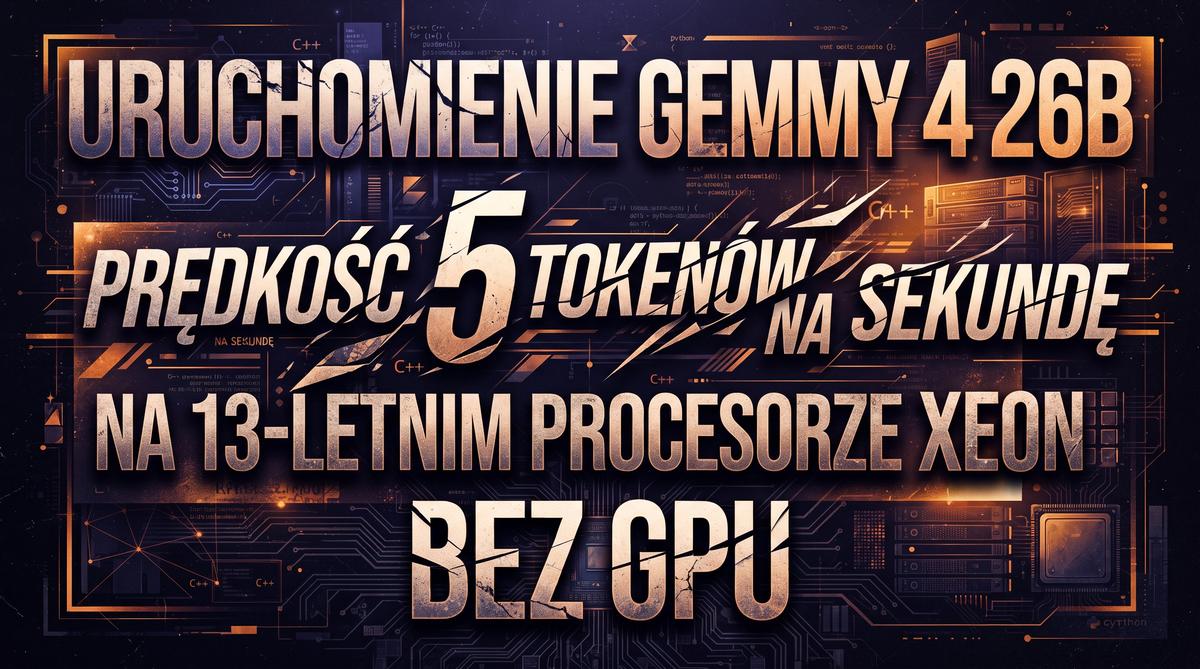 Running Gemma 4 26B at 5 Tokens Per Second on a 13-Year-Old Xeon Without a GPU — AI article on gikiewicz.com